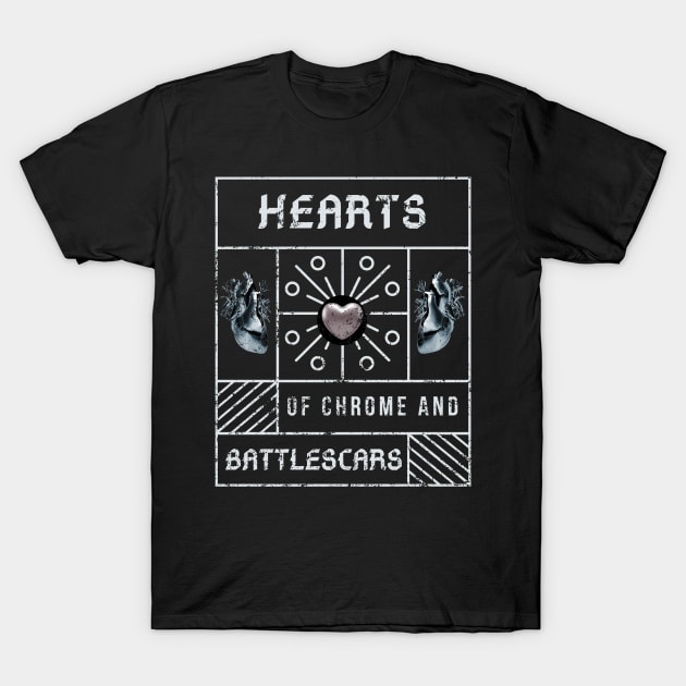 Hearts of Chrome and Battlescars T-Shirt by GMAT